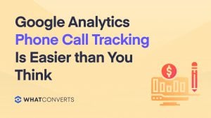 Google Analytics Phone Call Tracking Is Easier than You Think