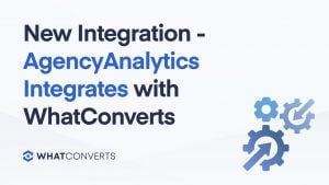 New Integration - AgencyAnalytics Integrates with WhatConverts