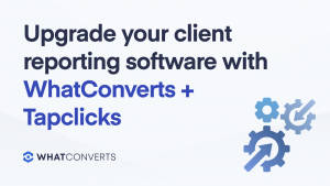 Upgrade your client reporting software with WhatConverts + Tapclicks
