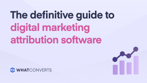 Definitive Guide to Digital Marketing Attribution Software